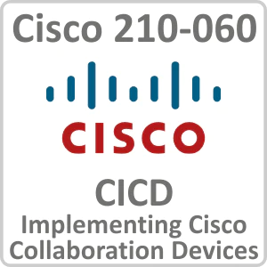 Cisco 210-060 CICD: Implementing Cisco Collaboration Devices Online Training Course