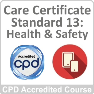 Care Certificate - Standard 13: Health and Safety CPD Accredited Online Course