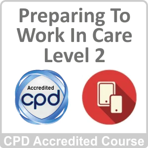 Preparing To Work In Care Level 2 CPD Accredited Online Course